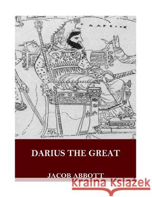 Darius the Great Jacob Abbott 9781545064894 Createspace Independent Publishing Platform