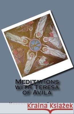 Meditations with Teresa of Avila Madonna Sophia Compton 9781545064948