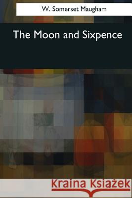 The Moon and Sixpence W. Somerset Maugham 9781545065235 Createspace Independent Publishing Platform