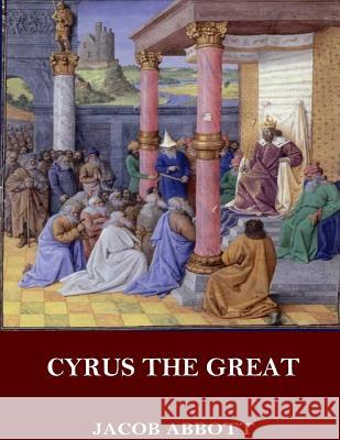 Cyrus the Great Jacob Abbott 9781545065341 Createspace Independent Publishing Platform