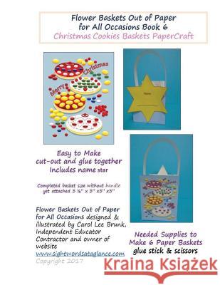 Flower Baskets Out of Paper for All Occasions Book 6: Christmas Cookies Basket PaperCraft Brunk, Carol Lee 9781545065464