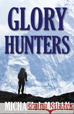 Glory Hunters Michael J. Moran 9781545066386 Createspace Independent Publishing Platform