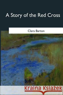 A Story of the Red Cross Clara Barton 9781545066522