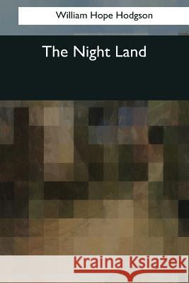 The Night Land William Hope Hodgson 9781545066669 Createspace Independent Publishing Platform