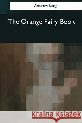 The Orange Fairy Book Andrew Lang 9781545066805 Createspace Independent Publishing Platform