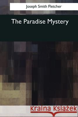 The Paradise Mystery Joseph Smith Fletcher 9781545066850