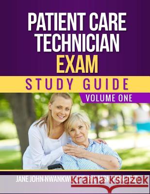 Patient Care Technician Exam Study Guide: Volume One Msn Jane John-Nwankw 9781545067284 Createspace Independent Publishing Platform