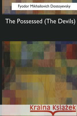 The Possessed: (The Devils) Fyodor Mikhailovic Constance Garnett 9781545067604 Createspace Independent Publishing Platform