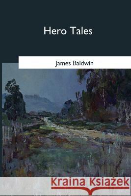Hero Tales James Baldwin 9781545068144 Createspace Independent Publishing Platform