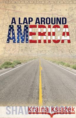 A Lap Around America Shawn Inmon 9781545068151