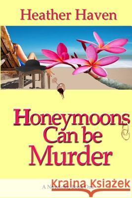 Honeymoons Can Be Murder, A Novelette, Book One: The Lee Alvarez Murder Mysteries Haven, Heather 9781545068786