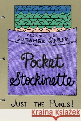 Pocket Stockinette: Just the Purls Suzanne Sarah 9781545069097 Createspace Independent Publishing Platform