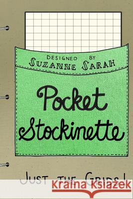 Pocket Stockinette: Just the Grids Suzanne Sarah 9781545069271 Createspace Independent Publishing Platform