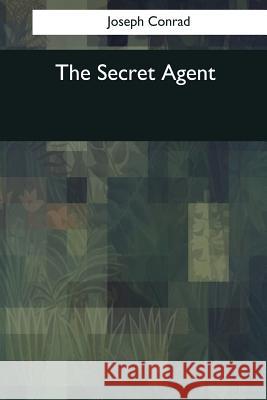 The Secret Agent Joseph Conrad 9781545069325 Createspace Independent Publishing Platform