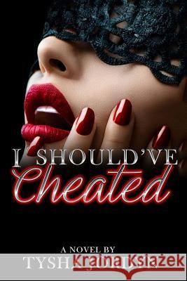 I Should've Cheated Tysha Jordyn 9781545070444 Createspace Independent Publishing Platform