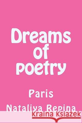 Dreams of Poetry: Paris Nataliya Repina 9781545070550 Createspace Independent Publishing Platform