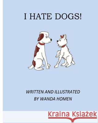 I Hate Dogs Wanda Homen 9781545070574 Createspace Independent Publishing Platform