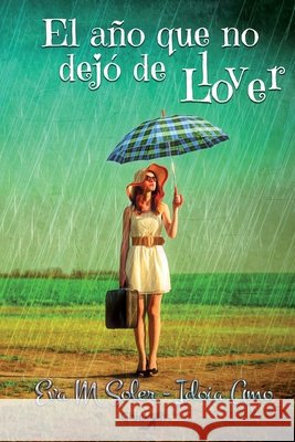 El año que no dejó de llover Soler, Eva M. 9781545070819 Createspace Independent Publishing Platform