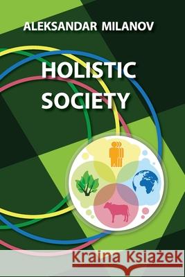 Holistic Society Aleksandar Milanov 9781545071304 Createspace Independent Publishing Platform