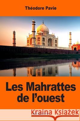 Les Mahrattes de l'ouest Pavie, Theodore 9781545071335 Createspace Independent Publishing Platform