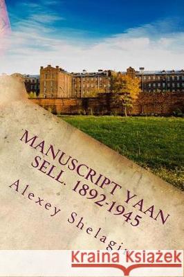 Manuscript Yaan Sell. 1892-1945. Russian Edition. Alexey Shelagin 9781545071632 Createspace Independent Publishing Platform