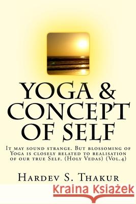 Yoga & Concept of Self MR Hardev S. Thakur 9781545071847 Createspace Independent Publishing Platform