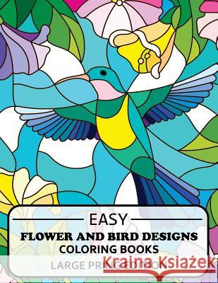 Easy Flowers Designs Large Print Edtion: Beautiful Adult Coloring Books Adult Coloring Books 9781545073391 Createspace Independent Publishing Platform