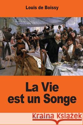 La Vie est un Songe De Boissy, Louis 9781545074435