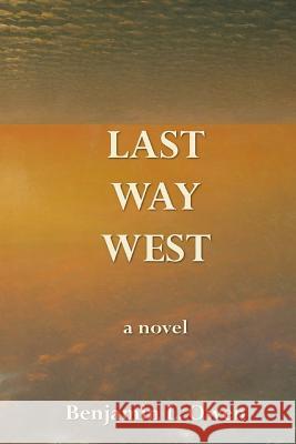 Last Way West Benjamin L. Owen 9781545075241 Createspace Independent Publishing Platform