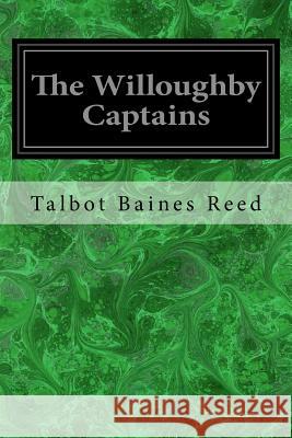 The Willoughby Captains Talbot Baines Reed 9781545075845