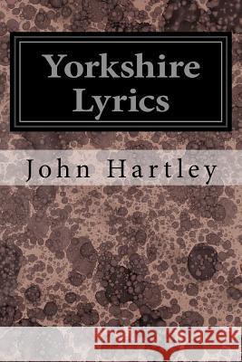 Yorkshire Lyrics John Hartley 9781545076125 Createspace Independent Publishing Platform