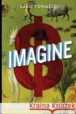 Imagine: Neprofitna Druzba: Utopija Ali Nujnost Saso Tomazic 9781545077191 Createspace Independent Publishing Platform