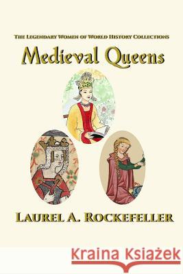 Medieval Queens Laurel A. Rockefeller 9781545077702 Createspace Independent Publishing Platform