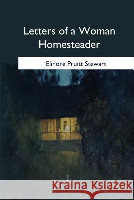 Letters of a Woman Homesteader Elinore Pruitt Stewart 9781545078396