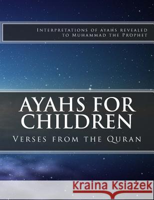 Ayahs for Children: Select Verses from the Quran A. L. Bilal Muhammad Members Ima 9781545078907 Createspace Independent Publishing Platform