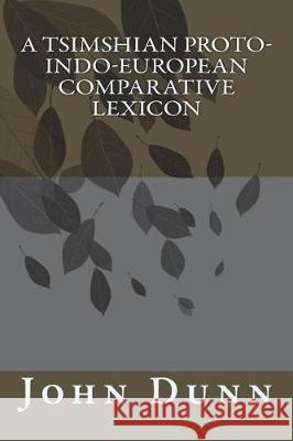 A Tsimshian Proto-Indo-European Comparative Lexicon John Asher Dunn 9781545078921
