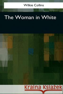 The Woman in White Wilkie Collins 9781545079041