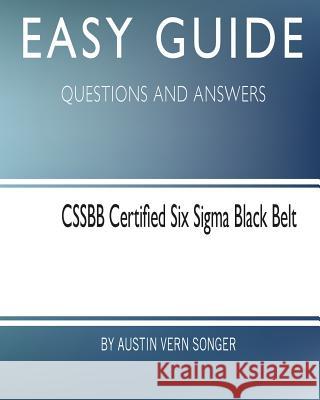 Easy Guide: Cssbb Certified Six SIGMA Black Belt: Questions and Answers Austin Vern Songer 9781545079164 Createspace Independent Publishing Platform