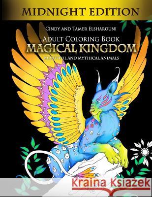 Adult Coloring Book: Magical Kingdom Midnight Edition: Beautiful and Mythical Animals Cindy Elsharouni 9781545080771 Createspace Independent Publishing Platform