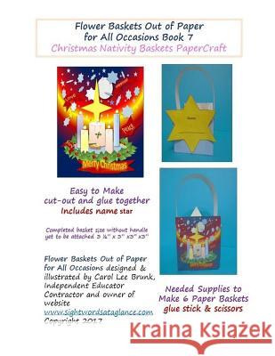 Flower Baskets Out of Paper for All Occasions Book 7: Christmas Nativity Basket PaperCraft Brunk, Carol Lee 9781545081297 Createspace Independent Publishing Platform
