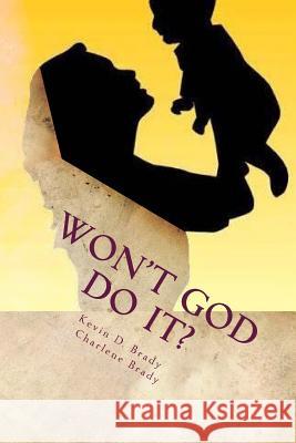 Won't God Do It? Kevin D. Brady Charlene H. Brady 9781545081365 Createspace Independent Publishing Platform