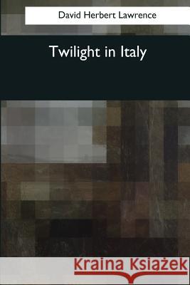 Twilight in Italy David Herbert Lawrence 9781545081648