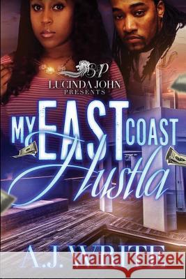 My East Coast Hustla A. J. Write 9781545081655 Createspace Independent Publishing Platform
