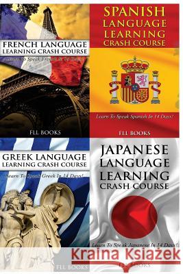 French Language Learning Crash Course + Spanish Language Learn + Greek Language Learning Crash Course + Japanese Language Learning Crash Course Fll Books 9781545081891 Createspace Independent Publishing Platform