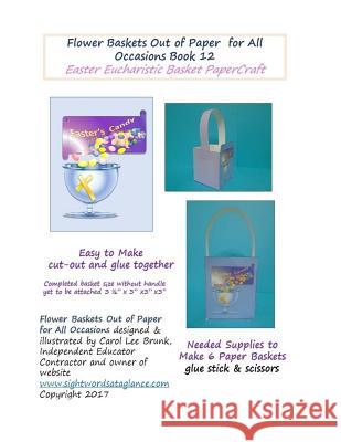 Flower Baskets Out of Paper for All Occasions Book 12: Easter Eucharistic Basket PaperCraft Brunk, Carol Lee 9781545082102 Createspace Independent Publishing Platform