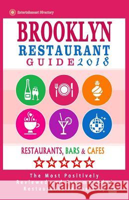 Brooklyn Restaurant Guide 2018: Best Rated Restaurants in Brooklyn - 500 restaurants, bars and cafés recommended for visitors, 2018 Hayward, Stuart M. 9781545082362 Createspace Independent Publishing Platform