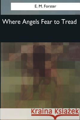 Where Angels Fear to Tread E. M. Forster 9781545082836 Createspace Independent Publishing Platform