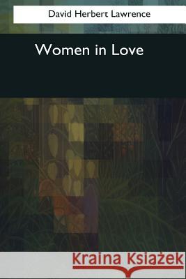 Women in Love David Herbert Lawrence 9781545083109 Createspace Independent Publishing Platform