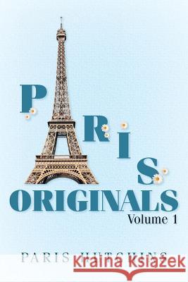Paris Originals: Volume 1 Paris Hutchins 9781545083680 Createspace Independent Publishing Platform