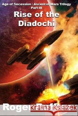 Rise of the Diadochi: Ascent of Mars Roger Ruffles 9781545084120